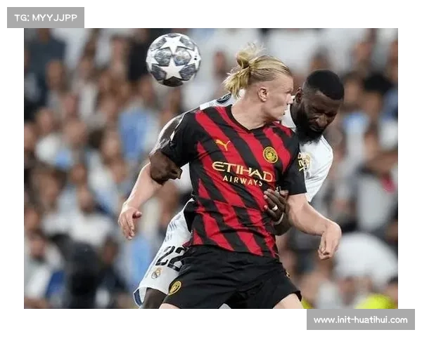 曼城客场挑战伤兵满营的皇马，哈兰德对决吕迪格成焦点